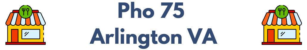 Pho 75 Arlington VA